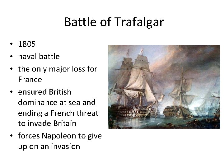 Battle of Trafalgar • 1805 • naval battle • the only major loss for