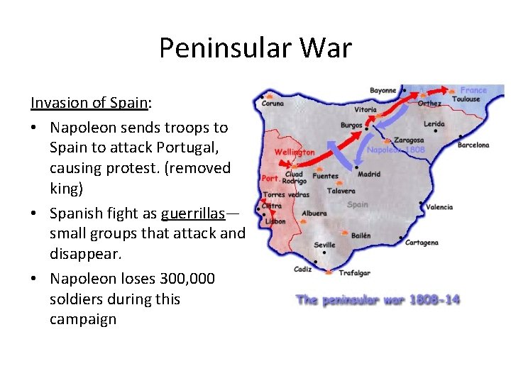 Peninsular War Invasion of Spain: • Napoleon sends troops to Spain to attack Portugal,