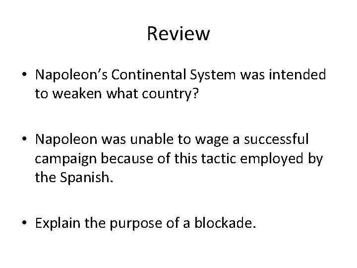 Review • Napoleon’s Continental System was intended to weaken what country? • Napoleon was