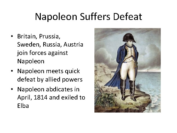 Napoleon Suffers Defeat • Britain, Prussia, Sweden, Russia, Austria join forces against Napoleon •