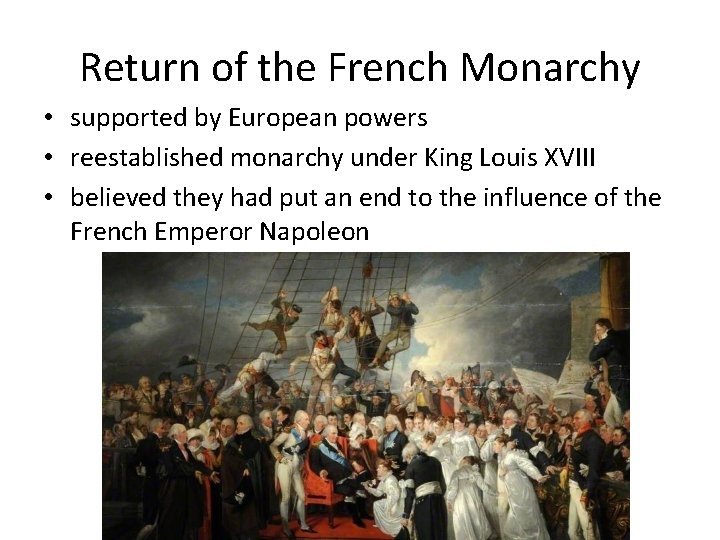 Return of the French Monarchy • supported by European powers • reestablished monarchy under