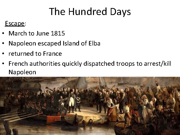 The Hundred Days Escape: • March to June 1815 • Napoleon escaped Island of