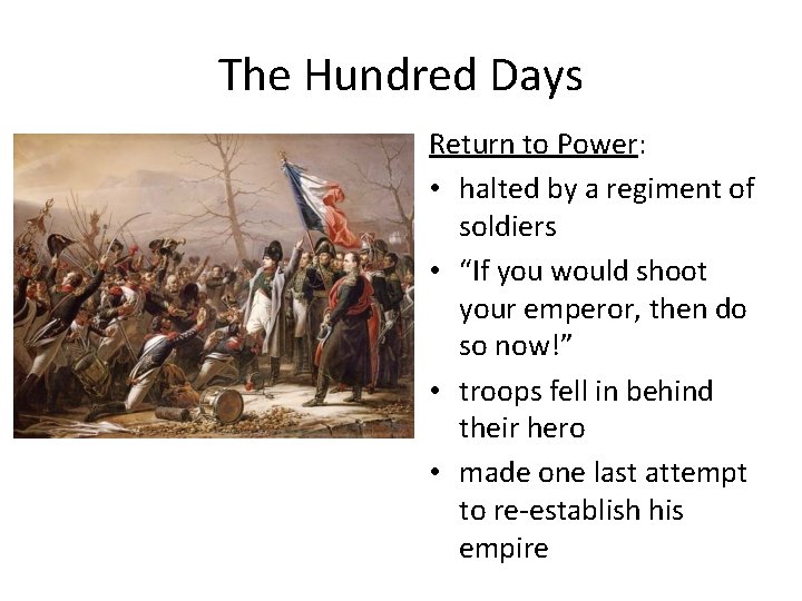 The Hundred Days Return to Power: • halted by a regiment of soldiers •