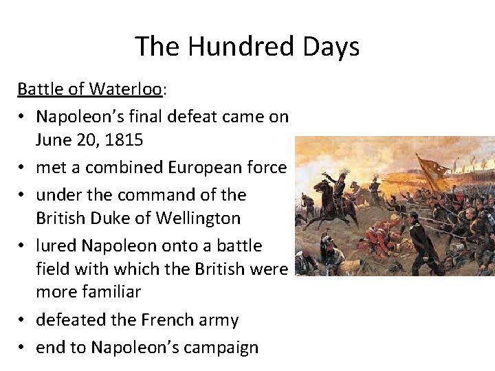 The Hundred Days Battle of Waterloo: • Napoleon’s final defeat came on June 20,