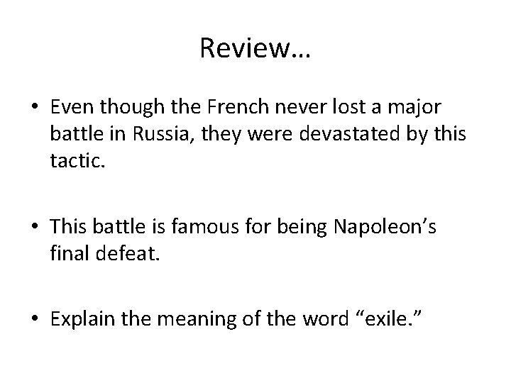 Review… • Even though the French never lost a major battle in Russia, they
