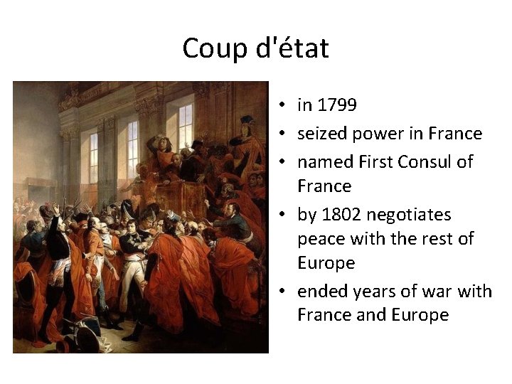 Coup d'état • in 1799 • seized power in France • named First Consul