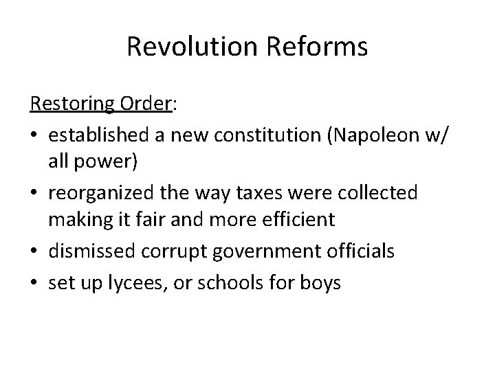 Revolution Reforms Restoring Order: • established a new constitution (Napoleon w/ all power) •