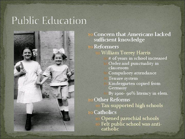 Public Education Concern that Americans lacked sufficient knowledge Reformers William Torrey Harris # of