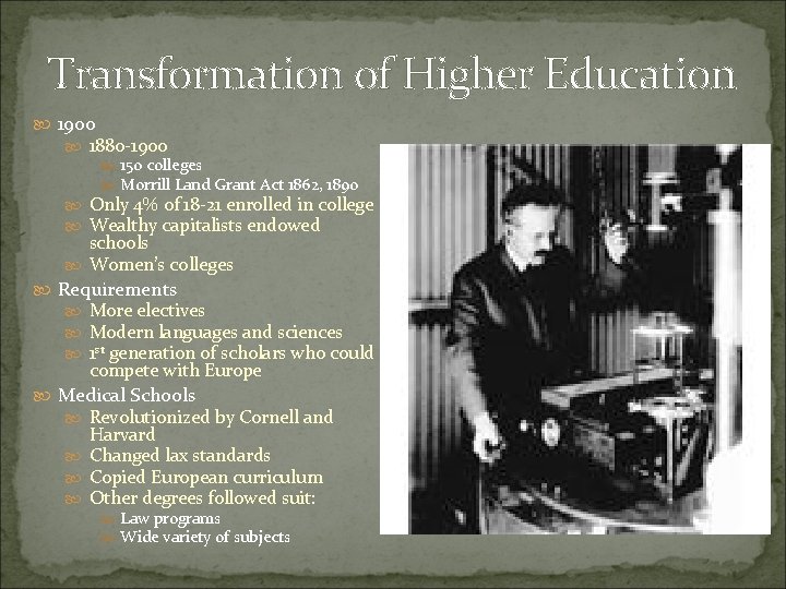 Transformation of Higher Education 1900 1880 -1900 150 colleges Morrill Land Grant Act 1862,