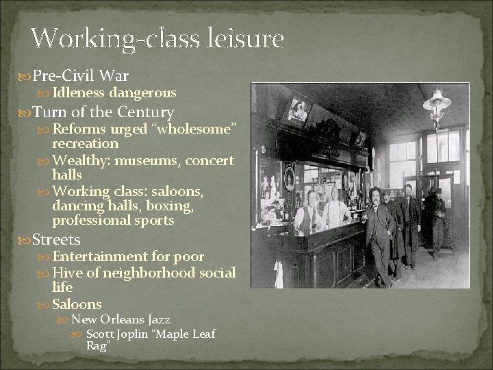 Working-class leisure Pre-Civil War Idleness dangerous Turn of the Century Reforms urged “wholesome” recreation