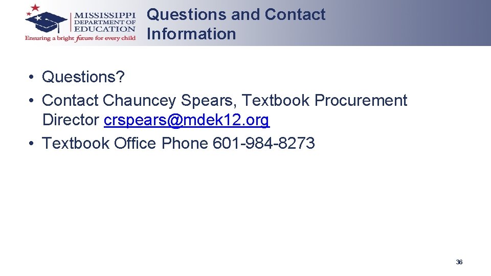 Questions and Contact Information • Questions? • Contact Chauncey Spears, Textbook Procurement Director crspears@mdek