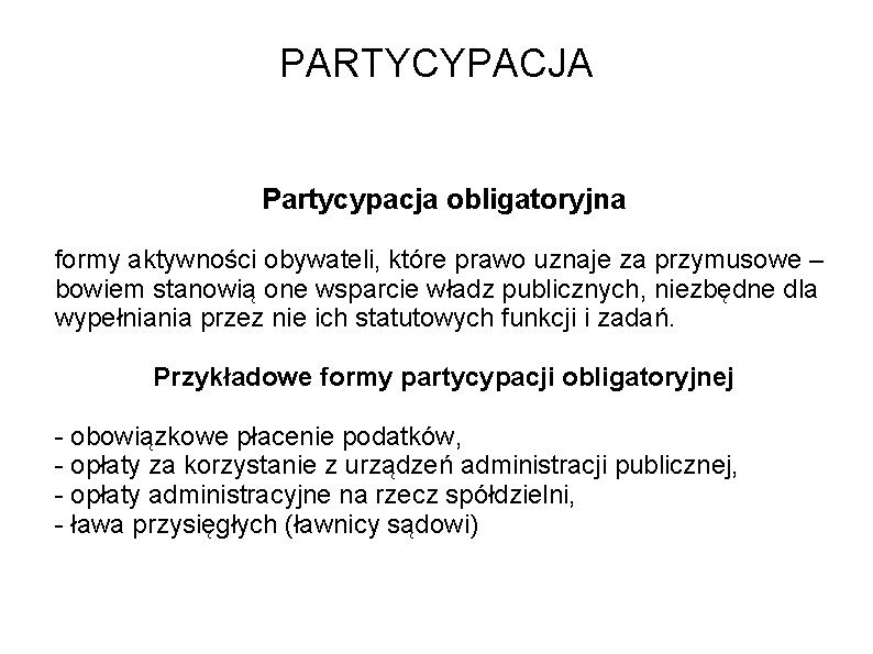 PARTYCYPACJA Partycypacja obligatoryjna formy aktywności obywateli, które prawo uznaje za przymusowe – bowiem stanowią