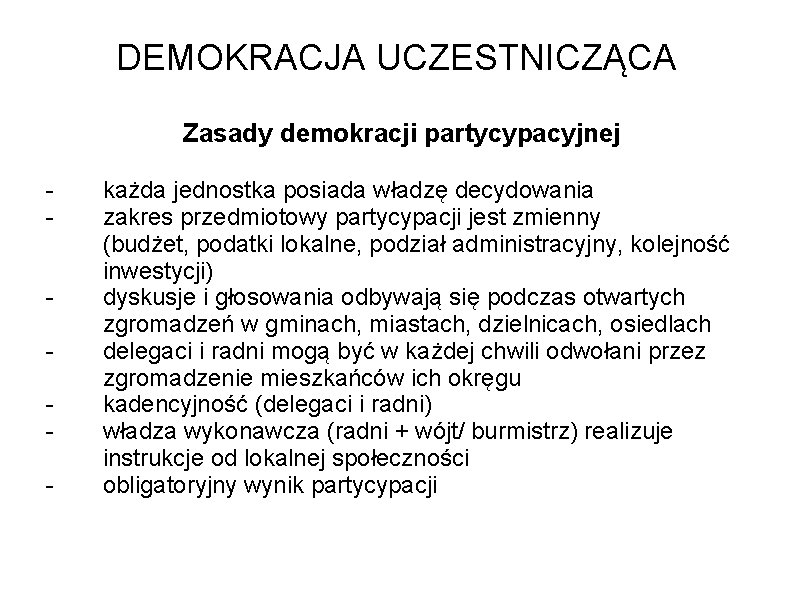 DEMOKRACJA UCZESTNICZĄCA Zasady demokracji partycypacyjnej - - - - każda jednostka posiada władzę decydowania