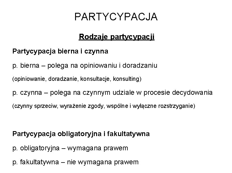 PARTYCYPACJA Rodzaje partycypacji Partycypacja bierna i czynna p. bierna – polega na opiniowaniu i