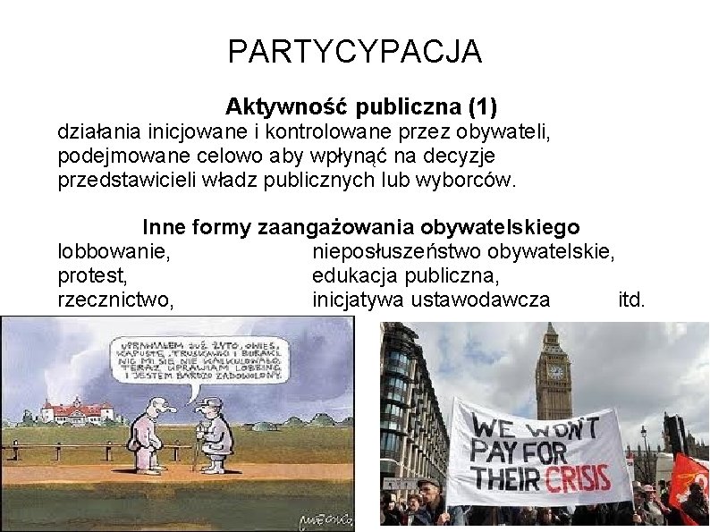 PARTYCYPACJA Aktywność publiczna (1) działania inicjowane i kontrolowane przez obywateli, podejmowane celowo aby wpłynąć