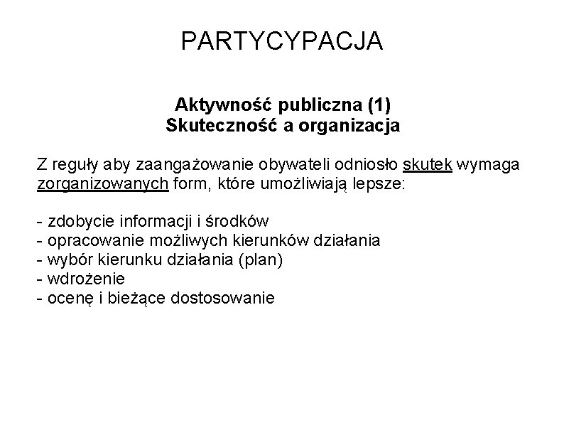 PARTYCYPACJA Aktywność publiczna (1) Skuteczność a organizacja Z reguły aby zaangażowanie obywateli odniosło skutek