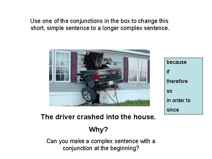 Use one of the conjunctions in the box to change this short, simple sentence