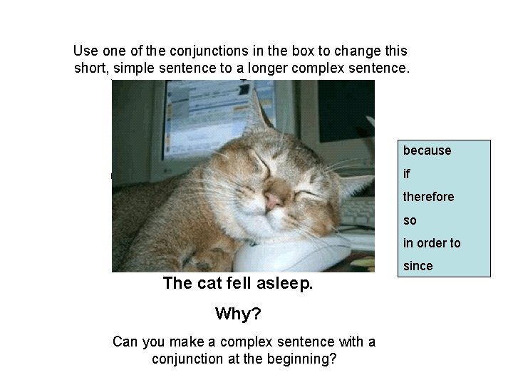 Use one of the conjunctions in the box to change this short, simple sentence