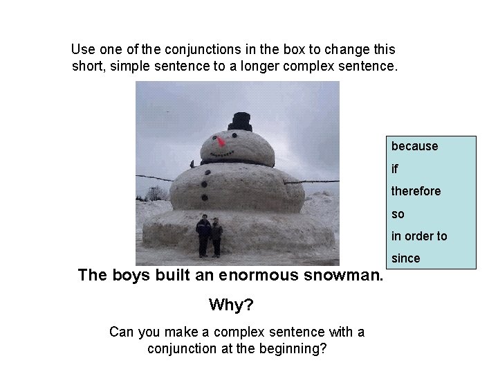 Use one of the conjunctions in the box to change this short, simple sentence