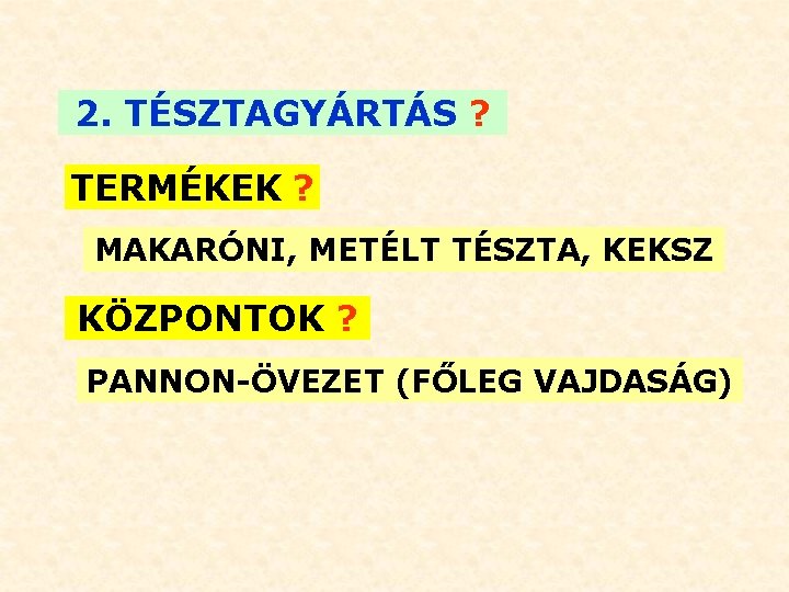 2. TÉSZTAGYÁRTÁS ? TERMÉKEK ? MAKARÓNI, METÉLT TÉSZTA, KEKSZ KÖZPONTOK ? PANNON-ÖVEZET (FŐLEG VAJDASÁG)