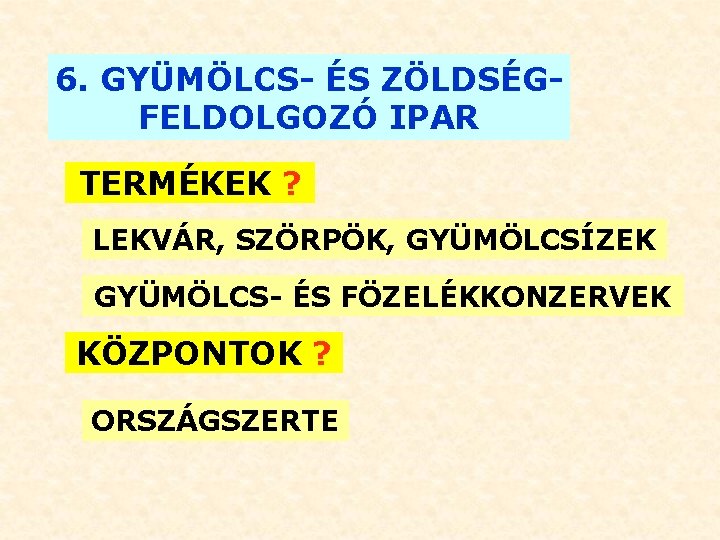 6. GYÜMÖLCS- ÉS ZÖLDSÉGFELDOLGOZÓ IPAR TERMÉKEK ? LEKVÁR, SZÖRPÖK, GYÜMÖLCSÍZEK GYÜMÖLCS- ÉS FÖZELÉKKONZERVEK KÖZPONTOK