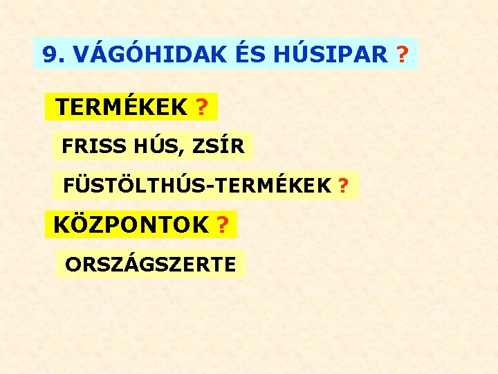 9. VÁGÓHIDAK ÉS HÚSIPAR ? TERMÉKEK ? FRISS HÚS, ZSÍR FÜSTÖLTHÚS-TERMÉKEK ? KÖZPONTOK ?