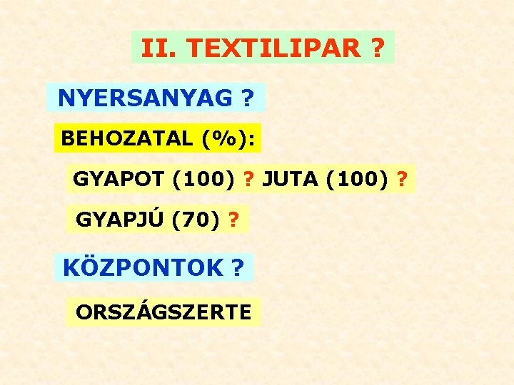 II. TEXTILIPAR ? NYERSANYAG ? BEHOZATAL (%): GYAPOT (100) ? JUTA (100) ? GYAPJÚ