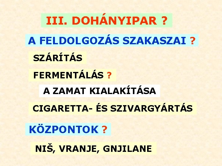 III. DOHÁNYIPAR ? A FELDOLGOZÁS SZAKASZAI ? SZÁRÍTÁS FERMENTÁLÁS ? A ZAMAT KIALAKÍTÁSA CIGARETTA-