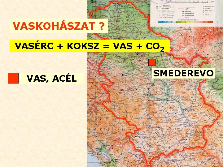 VASKOHÁSZAT ? VASÉRC + KOKSZ = VAS + CO 2 VAS, ACÉL SMEDEREVO 
