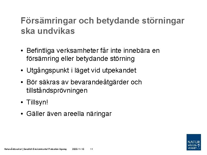 Försämringar och betydande störningar ska undvikas • Befintliga verksamheter får inte innebära en försämring