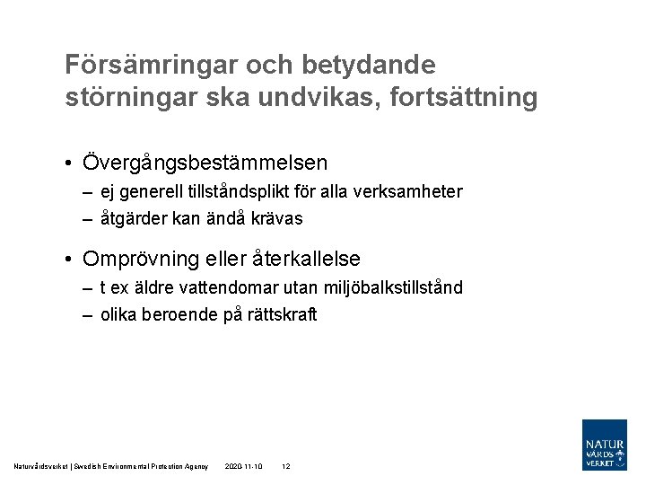 Försämringar och betydande störningar ska undvikas, fortsättning • Övergångsbestämmelsen – ej generell tillståndsplikt för