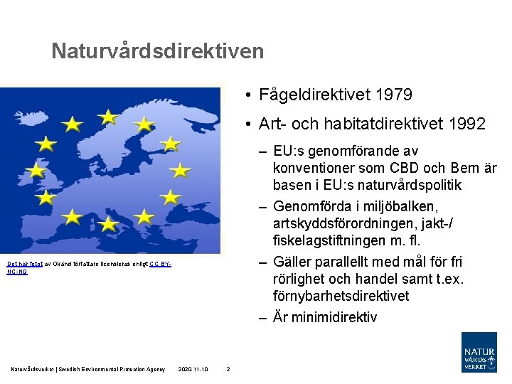Naturvårdsdirektiven • Fågeldirektivet 1979 • Art- och habitatdirektivet 1992 – EU: s genomförande av