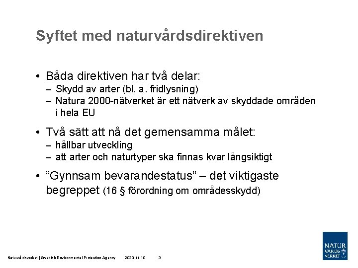 Syftet med naturvårdsdirektiven • Båda direktiven har två delar: – Skydd av arter (bl.