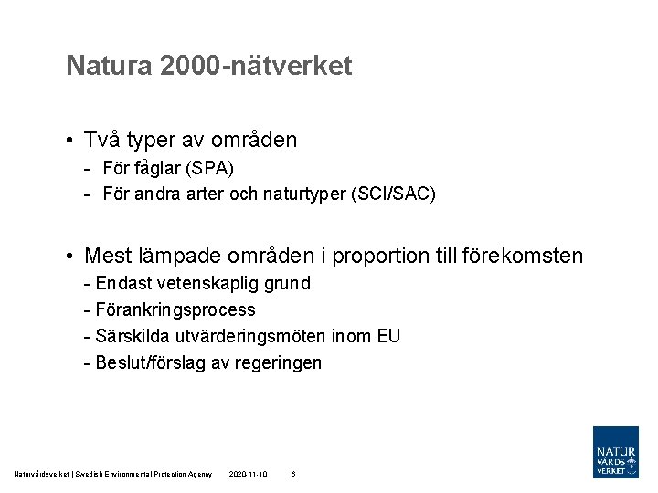 Natura 2000 -nätverket • Två typer av områden - För fåglar (SPA) - För