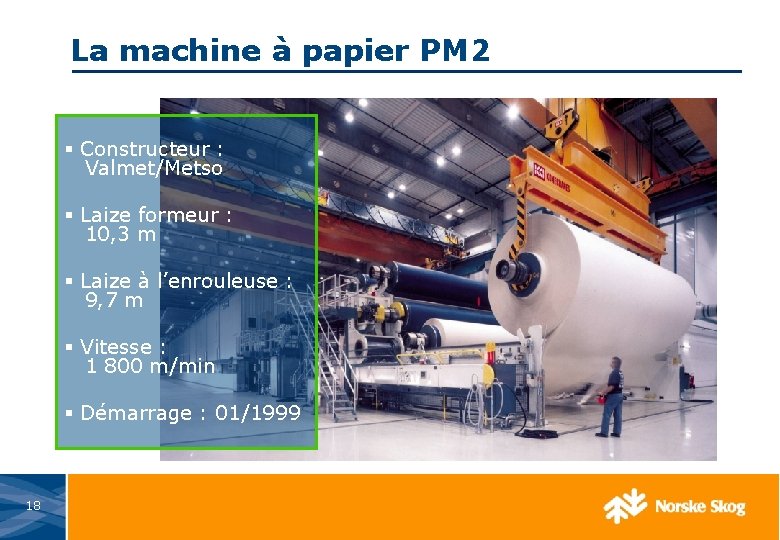 La machine à papier PM 2 § Constructeur : Valmet/Metso § Laize formeur :
