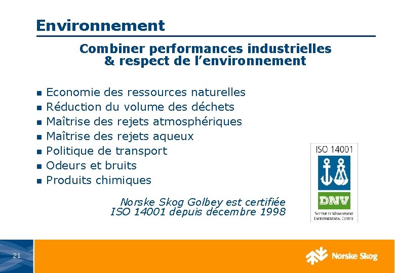 Environnement Combiner performances industrielles & respect de l’environnement n Economie des ressources naturelles n