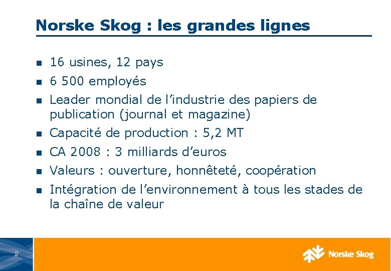 Norske Skog : les grandes lignes 2 n 16 usines, 12 pays n 6