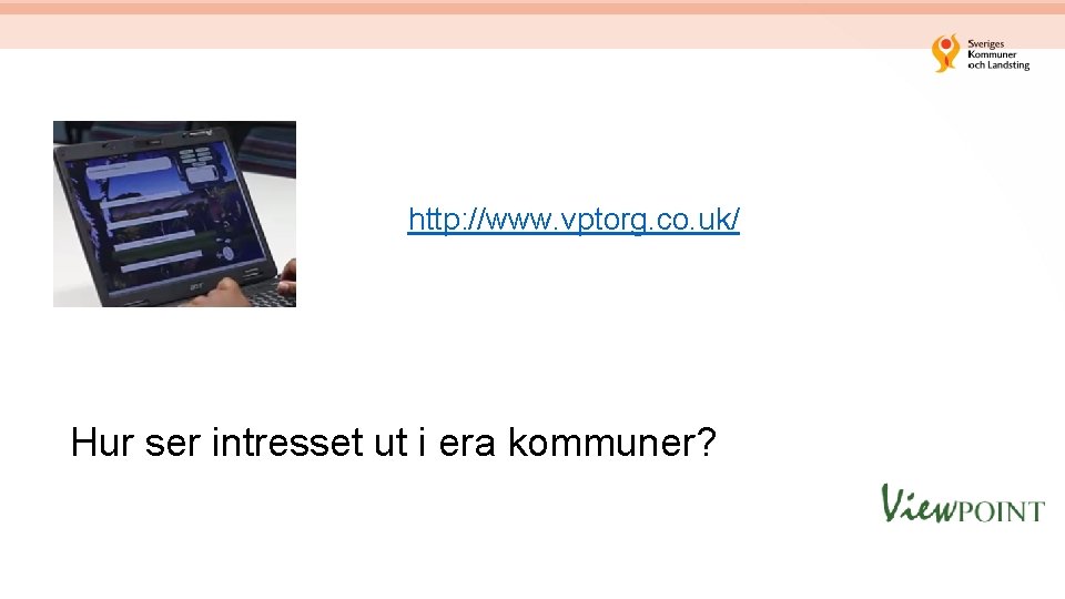 http: //www. vptorg. co. uk/ Hur ser intresset ut i era kommuner? 