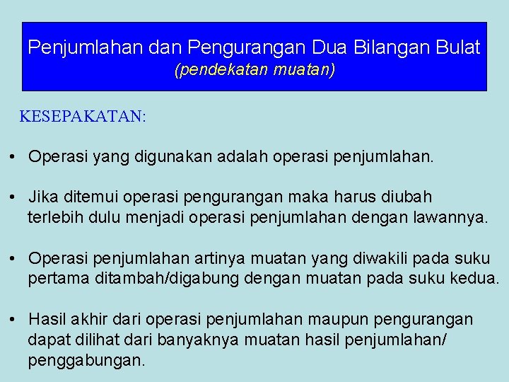 Penjumlahan dan Pengurangan Dua Bilangan Bulat (pendekatan muatan) KESEPAKATAN: • Operasi yang digunakan adalah