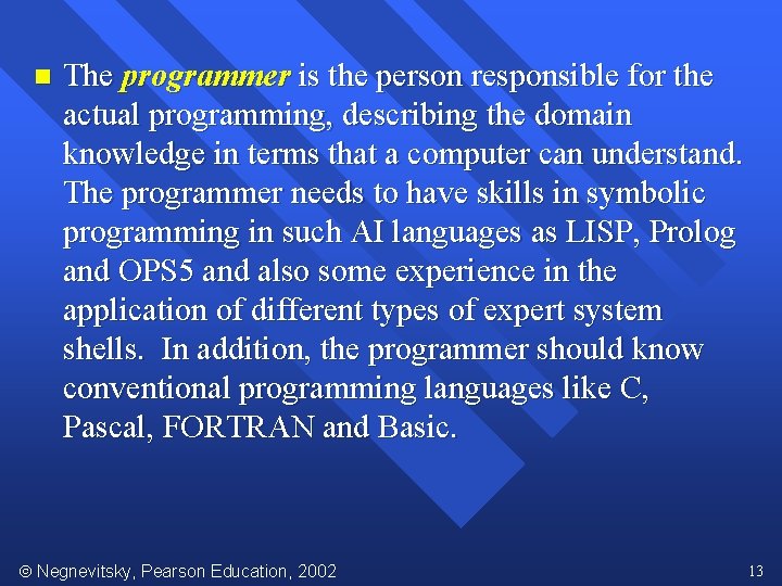 n The programmer is the person responsible for the actual programming, describing the domain
