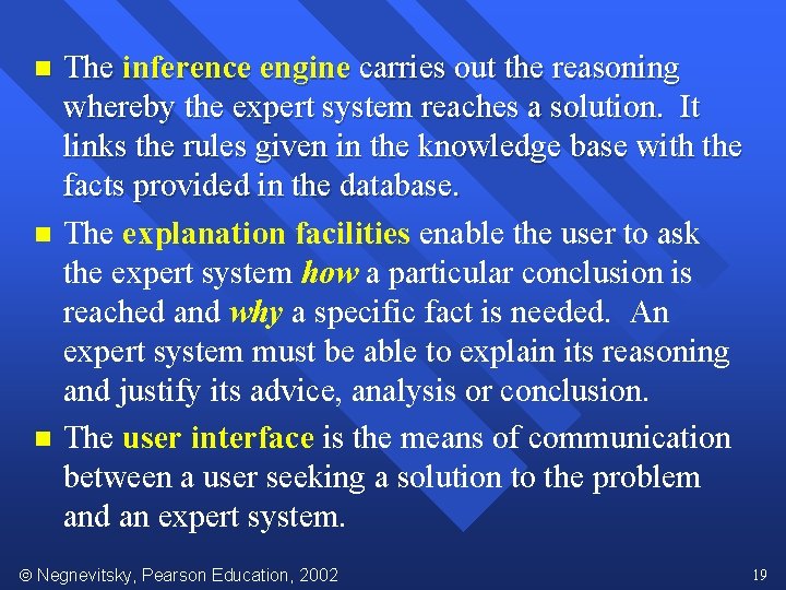 n n n The inference engine carries out the reasoning whereby the expert system