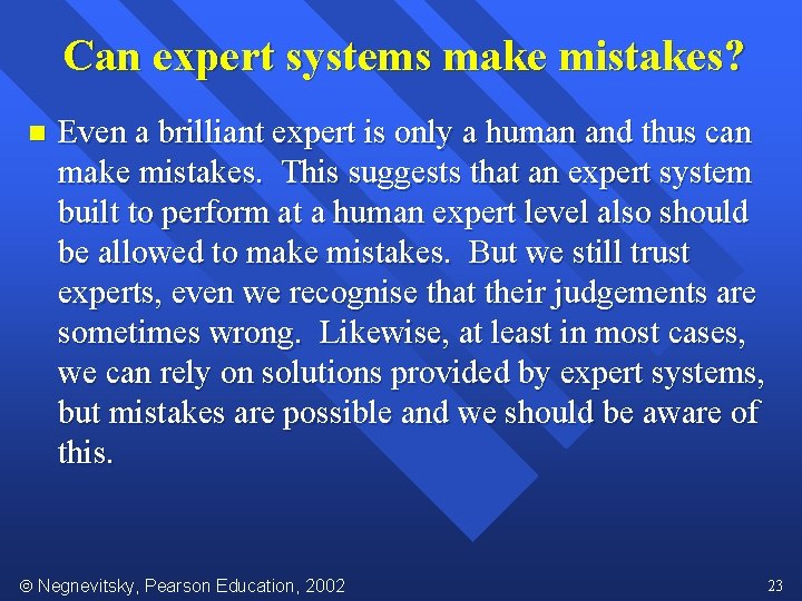 Can expert systems make mistakes? n Even a brilliant expert is only a human