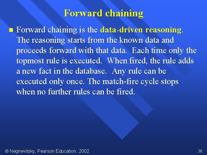 Forward chaining n Forward chaining is the data-driven reasoning. The reasoning starts from the