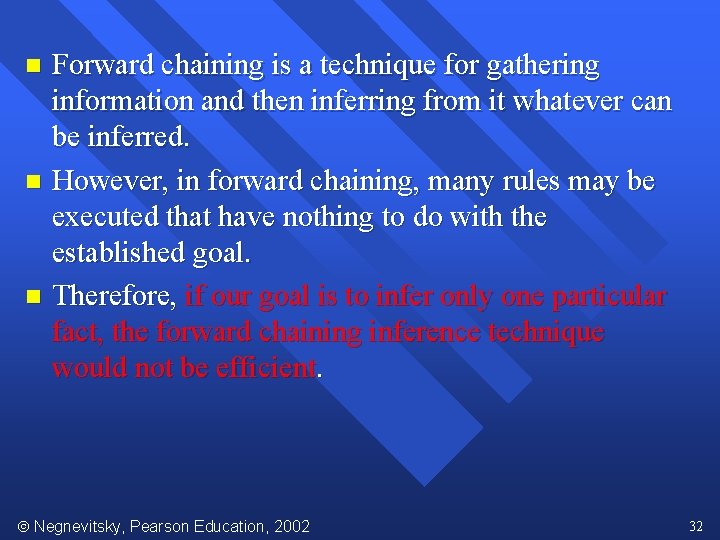 Forward chaining is a technique for gathering information and then inferring from it whatever
