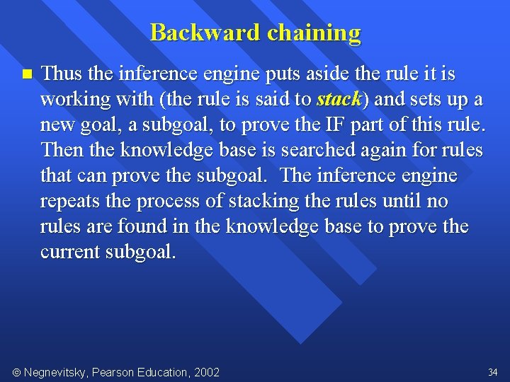 Backward chaining n Thus the inference engine puts aside the rule it is working