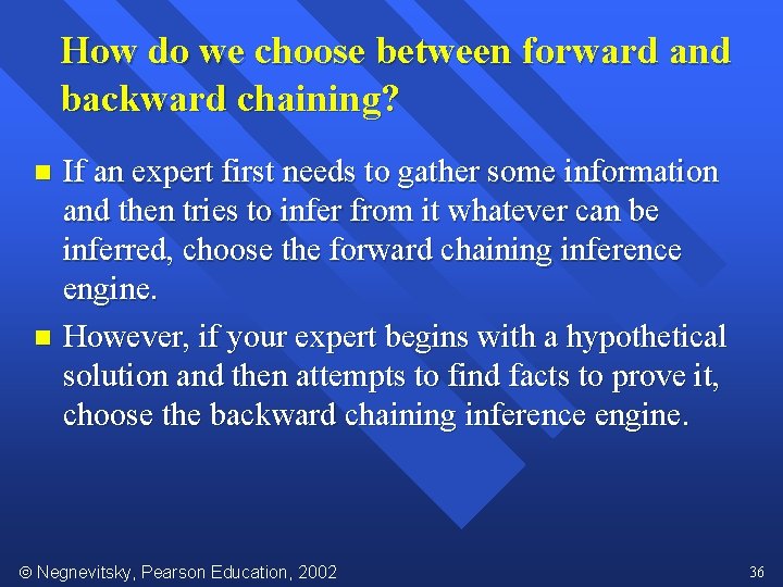 How do we choose between forward and backward chaining? If an expert first needs