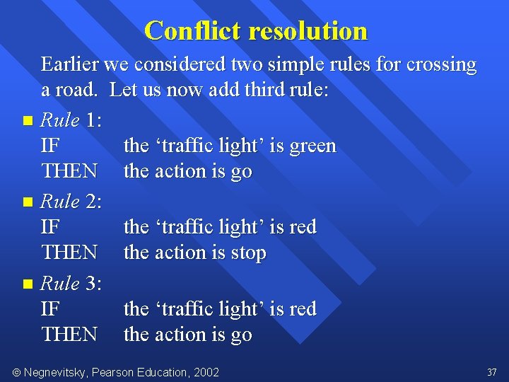 Conflict resolution Earlier we considered two simple rules for crossing a road. Let us