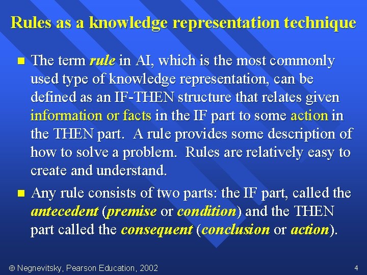 Rules as a knowledge representation technique The term rule in AI, which is the