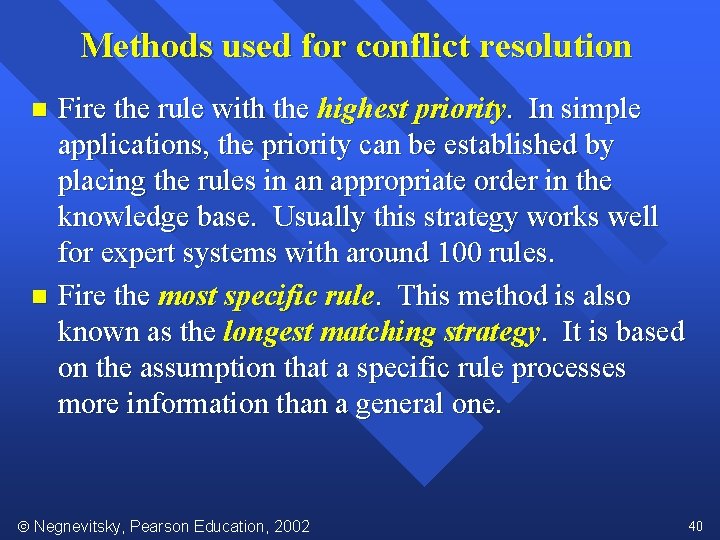 Methods used for conflict resolution Fire the rule with the highest priority. In simple