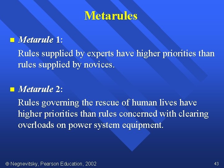 Metarules n Metarule 1: Rules supplied by experts have higher priorities than rules supplied
